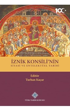 İznik Konsili'nin Siyasi Ve Entelektüel Tarihi - Turhan Kaçar Sku: Zeusstk14de8b546b