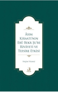 Âsım Kıraatı'nın Ebû Bekr Şu'be Rivayeti Ve Tefsire Etkisi / H...