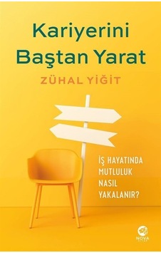 Kariyerini Baştan Yarat - İş Hayatında Mutluluk Nasıl Yakalanır? - Zühal Yiğit - Nova Kitap Kariyerini Baştan Yarat - İş Hayatında Mutluluk Nasıl Yakalanır? - Zühal Yiğit - Nova Kitap