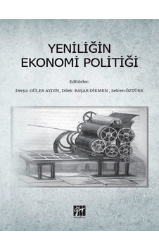 Gazi Kitabevi - Yeniliğin Ekonomi Politiği - Derya Güler Aydın, Dilek Başar Dikmen, Selcen Öztürk Gazi Kitabevi - Yeniliğin Ekonomi Politiği - Derya Güler Aydın, Dilek Başar Dikmen, Selcen Öztürk