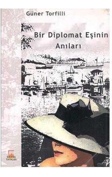 Bir Diplomat Eşinin Anıları - Güner Torfilli 9789758029181 Bir Diplomat Eşinin Anıları - Güner Torfilli 9789758029181