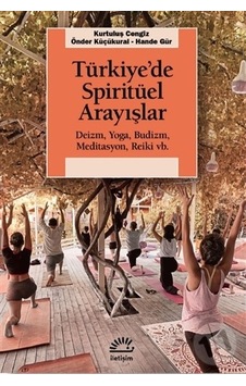 Türkiye'de Spirütüel Arayışlar: Deizm - Yoga-Budizm - Meditasyon - Reiki vb. - Hande Gür - İletişim Yayınları Türkiye'de Spirütüel Arayışlar: Deizm - Yoga-Budizm - Meditasyon - Reiki vb. - Hande Gür - İletişim Yayınları
