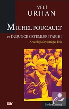 Michel Foucault ve Düşünce Sistemleri Tarihi - Veli Urhan - Say Yayınları
