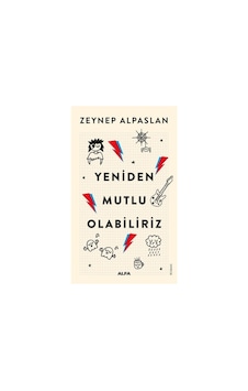 Yeniden Mutlu Olabiliriz - Zeynep Alpaslan - Alfa Yayıncılık Yeniden Mutlu Olabiliriz - Zeynep Alpaslan - Alfa Yayıncılık