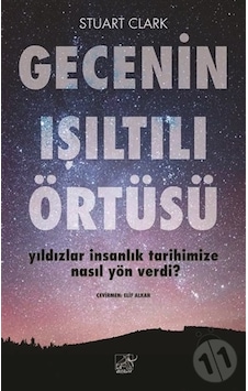Gecenin Işıltılı Örtüsü - Yıldızlar İnsanlık Tarihimize Nasıl Yön Verdi? - Stuart Clark - Düşbaz