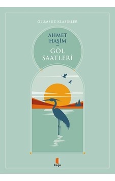 Göl Saatleri - Ölümsüz Klasikler - Ahmet Haşim - Kapı Yayınları