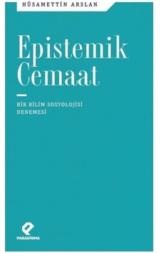 Epistemik Cemaat Bir Bilim Sosyolojisi Denemesi / Hüsamettin A... Epistemik Cemaat Bir Bilim Sosyolojisi Denemesi / Hüsamettin A...