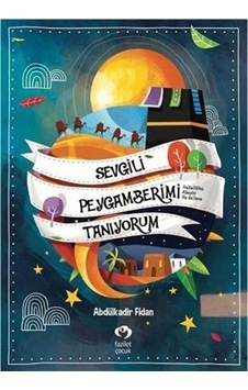 Sevgili Peygamberimi Tanıyorum / Abdülkadir Fidan Sevgili Peygamberimi Tanıyorum / Abdülkadir Fidan