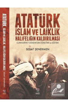 Atatürk Islam Ve Laiklik Halifeliğin Kaldırılması / Sedat Şene... 9789756238660 Atatürk Islam Ve Laiklik Halifeliğin Kaldırılması / Sedat Şene... 9789756238660