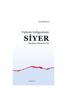 Vahyin Gölgesinde Siyer - Medine Dönemi 11 - İsrafil Balcı - Ankara Okulu Yayınları Vahyin Gölgesinde Siyer - Medine Dönemi 11 - İsrafil Balcı - Ankara Okulu Yayınları