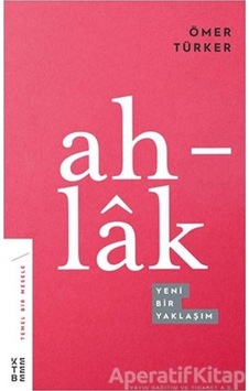 Ahlak-Yeni Bir Yaklaşım - Ömer Türker - Ketebe Ahlak-Yeni Bir Yaklaşım - Ömer Türker - Ketebe
