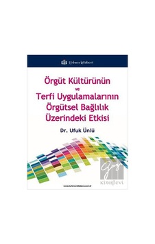Örgüt Kültürünün ve Terfi Uygulamalarının Örgütsel Bağlılık Üzerindeki Etkisi Örgüt Kültürünün ve Terfi Uygulamalarının Örgütsel Bağlılık Üzerindeki Etkisi