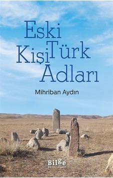 Eski Türk Kişi Adları - Mihriban Aydın - Bilge Kültür Sanat Eski Türk Kişi Adları - Mihriban Aydın - Bilge Kültür Sanat