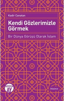 Kendi Gözlerimizle Görmek - Kadir Canatan - Büyüyenay Yayınları