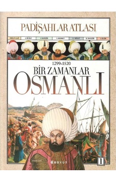 Bir Zamanlar Osmanlı 1299 - 1520 Padişahlar Atlası Cilt 1 Bir Zamanlar Osmanlı 1299 - 1520 Padişahlar Atlası Cilt 1