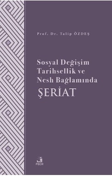 Sosyal Değişim Tarihsellik ve Nesh Bağlamında Şeriat - Talip Özdeş - Fecr Yayınları Sosyal Değişim Tarihsellik ve Nesh Bağlamında Şeriat - Talip Özdeş - Fecr Yayınları