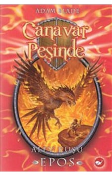 Canavar Peşinde 6 - Alev Kuşu Epos - Adam Blade - Beyaz Balina Yayınları
