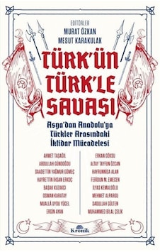 Türk'ün Türk'le Savaşı - Asya'dan Anadolu'ya Türkler Arasındaki İktidar Mücadelesi- Kronik Kitap Türk'ün Türk'le Savaşı - Asya'dan Anadolu'ya Türkler Arasındaki İktidar Mücadelesi- Kronik Kitap