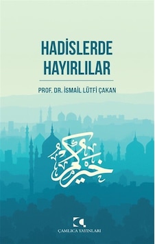 Hadislerde Hayırlılar / Prof. Dr. İsmail Lütfi Çakan Hadislerde Hayırlılar / Prof. Dr. İsmail Lütfi Çakan