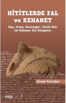 Hititlerde Fal Ve Kehanet - Kuş. Yılan. Karaciğer. Talih Falı Ile