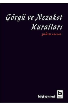 Görgü ve Nezaket Kuralları - Şükrü Esirci - Bilgi Yayınevi Görgü ve Nezaket Kuralları - Şükrü Esirci - Bilgi Yayınevi