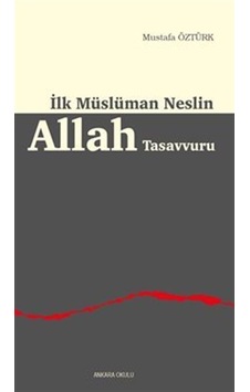 İlk Müslüman Neslin Allah Tasavvuru / Mustafa Öztürk İlk Müslüman Neslin Allah Tasavvuru / Mustafa Öztürk