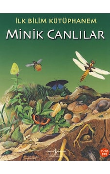 İlk Bilim Kütüphanem - Minik Canlılar- İş Bankası Kültür Yayınları