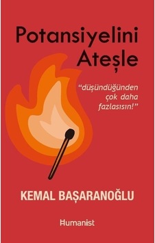 Potansiyelini Ateşle - Kemal Başaranoğlu - Humanist Kitap Yayıncılık Potansiyelini Ateşle - Kemal Başaranoğlu - Humanist Kitap Yayıncılık