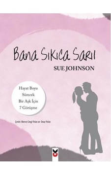 Bana Sıkıca Sarıl - Sue Johnson - CK Yayınevi Bana Sıkıca Sarıl - Sue Johnson - CK Yayınevi