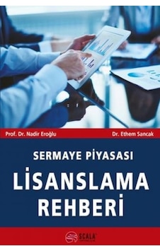 Sermaye Piyasası Lisanslama Rehberi - Nadir Eroğlu -  Ethem Sancak - Scala Yayıncılık