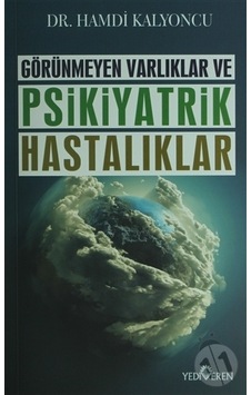Görünmeyen Varlıklar ve Psikiyatrik Hastalıklar - Hamdi Kalyoncu - Yediveren Yayınları Görünmeyen Varlıklar ve Psikiyatrik Hastalıklar - Hamdi Kalyoncu - Yediveren Yayınları