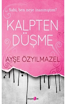 Kalpten Düşme - Sahi Ben Neye İnanmıştım? - Ayşe Özyılmazel - Okuyan Us Yayınları Kalpten Düşme - Sahi Ben Neye İnanmıştım? - Ayşe Özyılmazel - Okuyan Us Yayınları