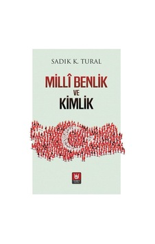 Millî Benlik Ve Kimlik / Sadık K. Tural Millî Benlik Ve Kimlik / Sadık K. Tural