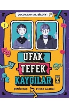 Ufak Tefek Kaygılar - Çocuktan Al Bilgiyi - Pınar Akseki - Timaş İlk Genç Ufak Tefek Kaygılar - Çocuktan Al Bilgiyi - Pınar Akseki - Timaş İlk Genç