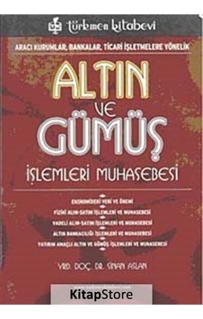 Altın ve Gümüş İşlemleri Muhasebesi - Sinan Aslan - Türkmen Kitabevi Altın ve Gümüş İşlemleri Muhasebesi - Sinan Aslan - Türkmen Kitabevi