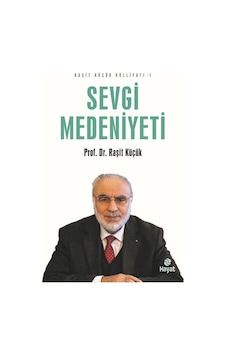 Sevgi Medeniyeti - Raşit Küçük Külliyatı 1 - Raşit Küçük - Hayat Yayıncılık