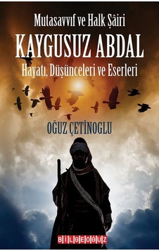 Kaygusuz Abdal: Hayatı Düşünceleri ve Eserleri - Mutasavvıf ve Halk Şairi - Oğuz Çetinoğlu - Bilgeoğuz Yayınları Kaygusuz Abdal: Hayatı Düşünceleri ve Eserleri - Mutasavvıf ve Halk Şairi - Oğuz Çetinoğlu - Bilgeoğuz Yayınları