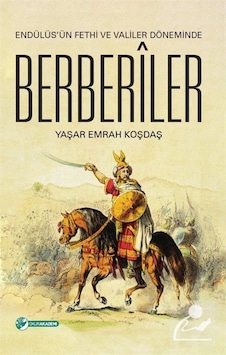 Endülüs'ün Fethi ve Valiler Döneminde Berberiler - Yaşar Emrah Koşdaş - Okur Akademi Endülüs'ün Fethi ve Valiler Döneminde Berberiler - Yaşar Emrah Koşdaş - Okur Akademi