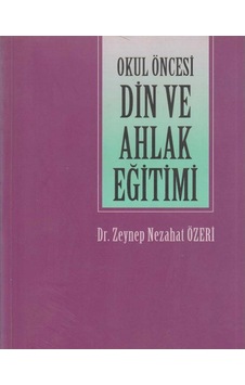 Okul Öncesi Din Ve Ahlak Eğitimi - Zeynep Nezahat Özeri İlk Baskı 2004