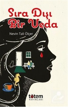 Sıra Dışı Bir Veda / Nevin Tali Ölçer Sıra Dışı Bir Veda / Nevin Tali Ölçer