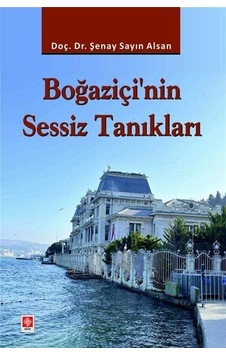 Boğaziçi'nin Sessiz Tanıkları / Şenay Sayın Alsan Boğaziçi'nin Sessiz Tanıkları / Şenay Sayın Alsan