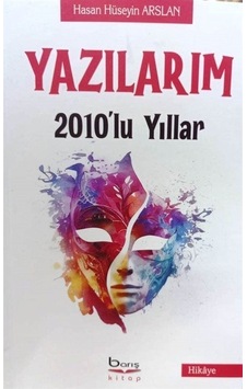 Yazılarım - 2010'lu Yıllar - Hasan Hüseyin Arslan - A.Barış Kitapevi Yazılarım - 2010'lu Yıllar - Hasan Hüseyin Arslan - A.Barış Kitapevi