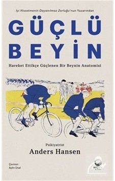 Güçlü Beyin: Hareket Ettikçe Güçlenen Bir Beynin Anatomisi / A... Güçlü Beyin: Hareket Ettikçe Güçlenen Bir Beynin Anatomisi / A...