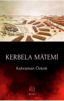Kerbela Matemi - Kahraman Özkök - Revak Kitabevi Kerbela Matemi - Kahraman Özkök - Revak Kitabevi