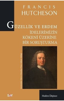 Güzellik ve Erdem İdelerimizin Kökeni Üzerine Bir Soruşturma - Francisco Hutcheson - Say Yayınları