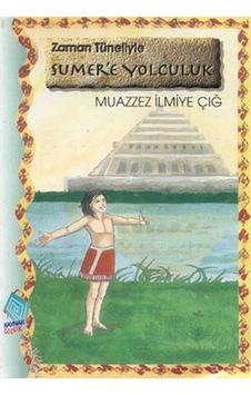 Zaman Tüneliyle Sümer'e Yolculuk - Muazzez İlmiye Çığ - Kaynak Çocuk