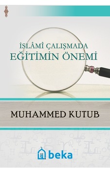 İslami Çalışmada Eğitimin Önemi  - Muhammed Kutub  - Beka Yayınları
