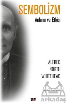 Sembolizm-Anlamı ve Etkisi - Alfred North Whitehead - Say Yayınları Sembolizm-Anlamı ve Etkisi - Alfred North Whitehead - Say Yayınları