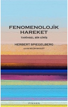 Fenomenolojik Hareket - Tarihsel Bir Giriş - Herbert Spiegelberg - Pinhan Yayıncılık Fenomenolojik Hareket - Tarihsel Bir Giriş - Herbert Spiegelberg - Pinhan Yayıncılık