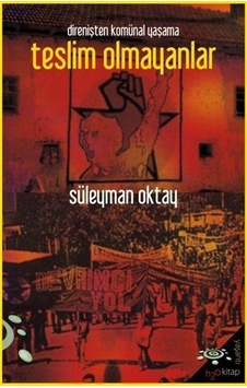 Direnişten Komünal Yaşama Teslim Olmayanlar / Süleyman Oktay